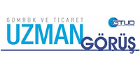 Gümrük ve Ticaret Uzman Görüş