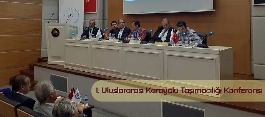 I. Uluslararası Karayolu Taşımacılığı Konferansı Gerçekleştirildi